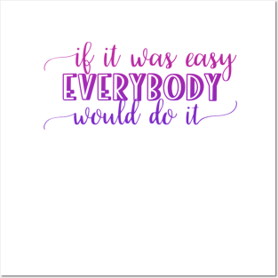 If it was easy everybody would do it Posters and Art
